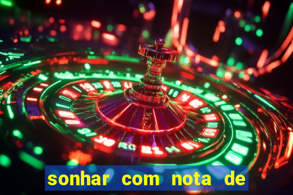 sonhar com nota de 200 reais jogo do bicho